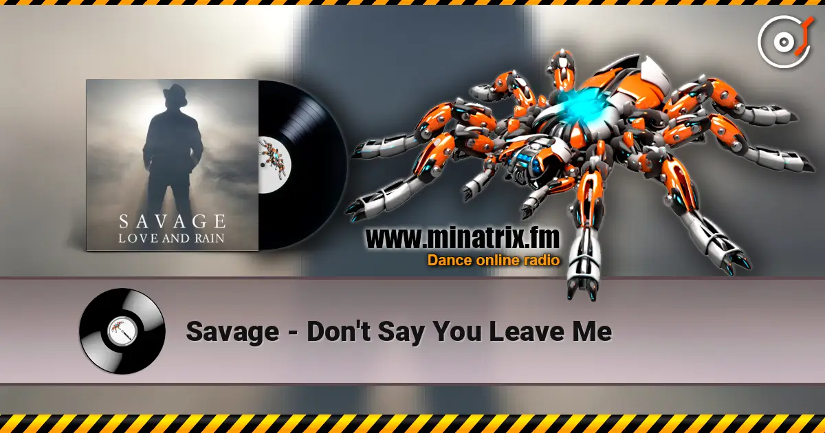Savage - Don't Say You Leave Me 高品质在线收听 | Minatrix.FM