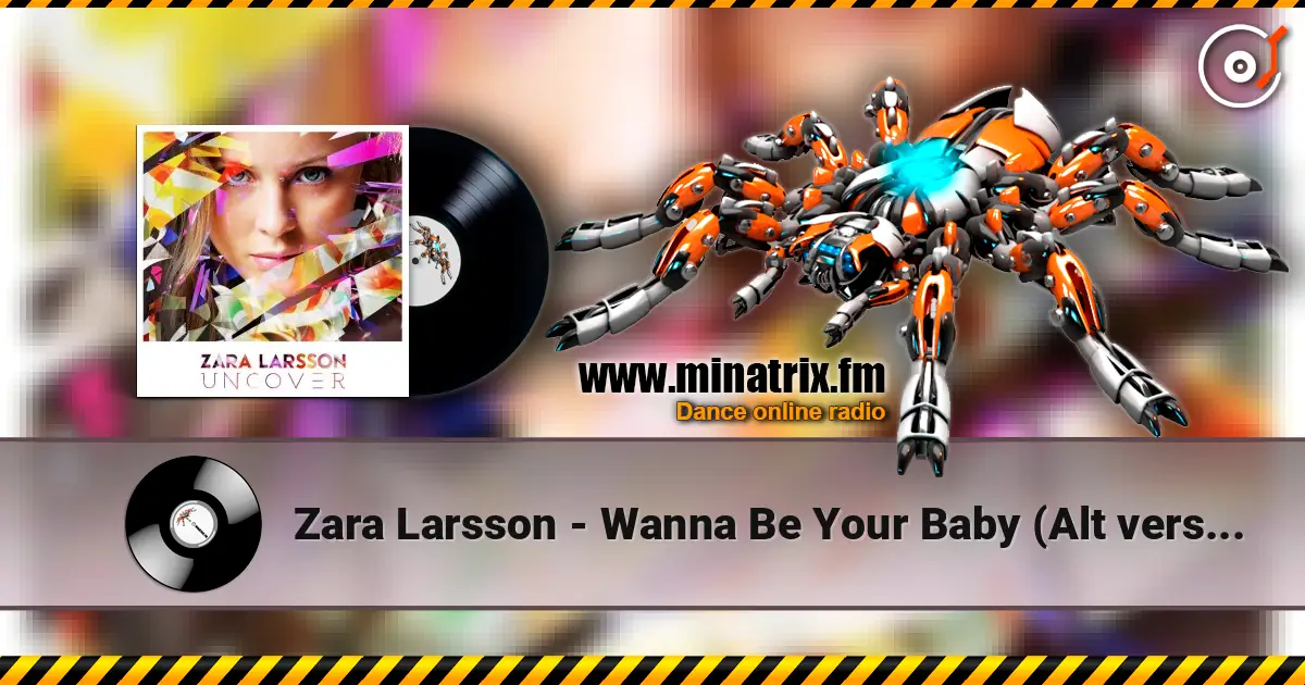 Zara Larsson - Wanna Be Your Baby (Alt version) 高品质在线收听 | Minatrix.FM