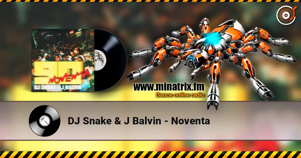 DJ Snake & J Balvin - Noventa 高品质在线收听 | Minatrix.FM