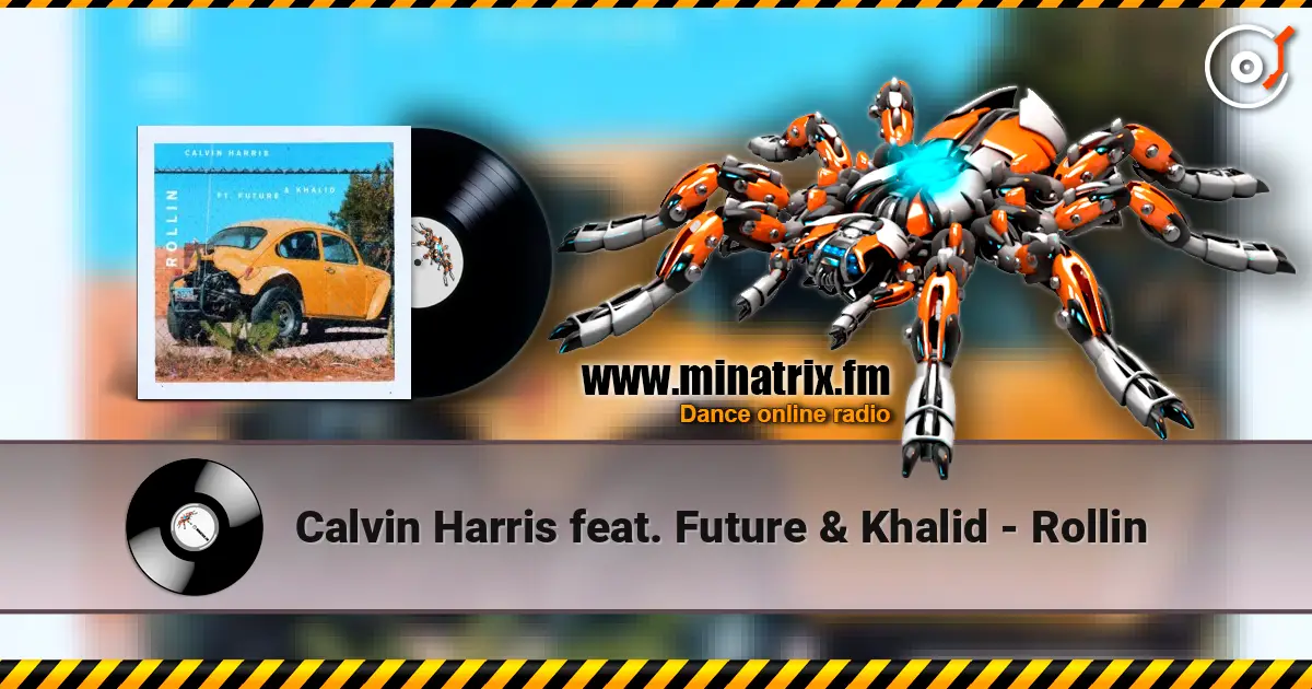 Calvin Harris feat. Future & Khalid - Rollin 高品质在线收听 | Minatrix.FM