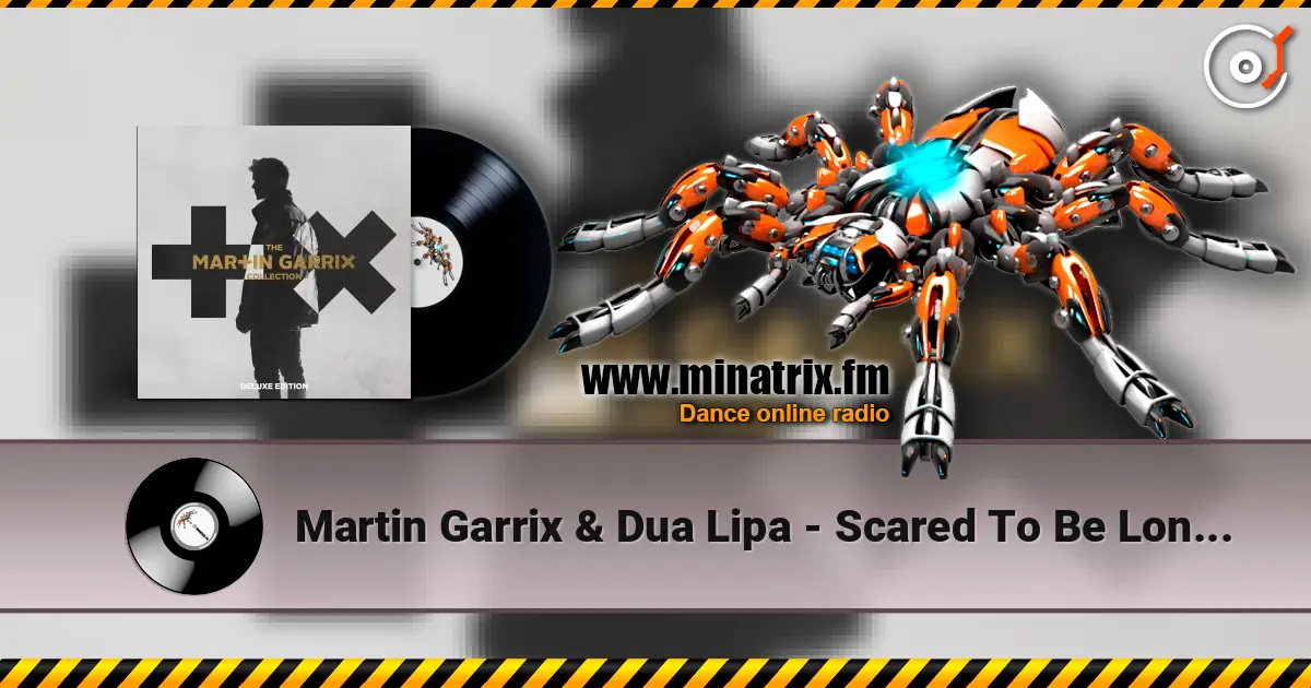 Martin Garrix & Dua Lipa - Scared To Be Lonely 高品质在线收听 | Minatrix.FM