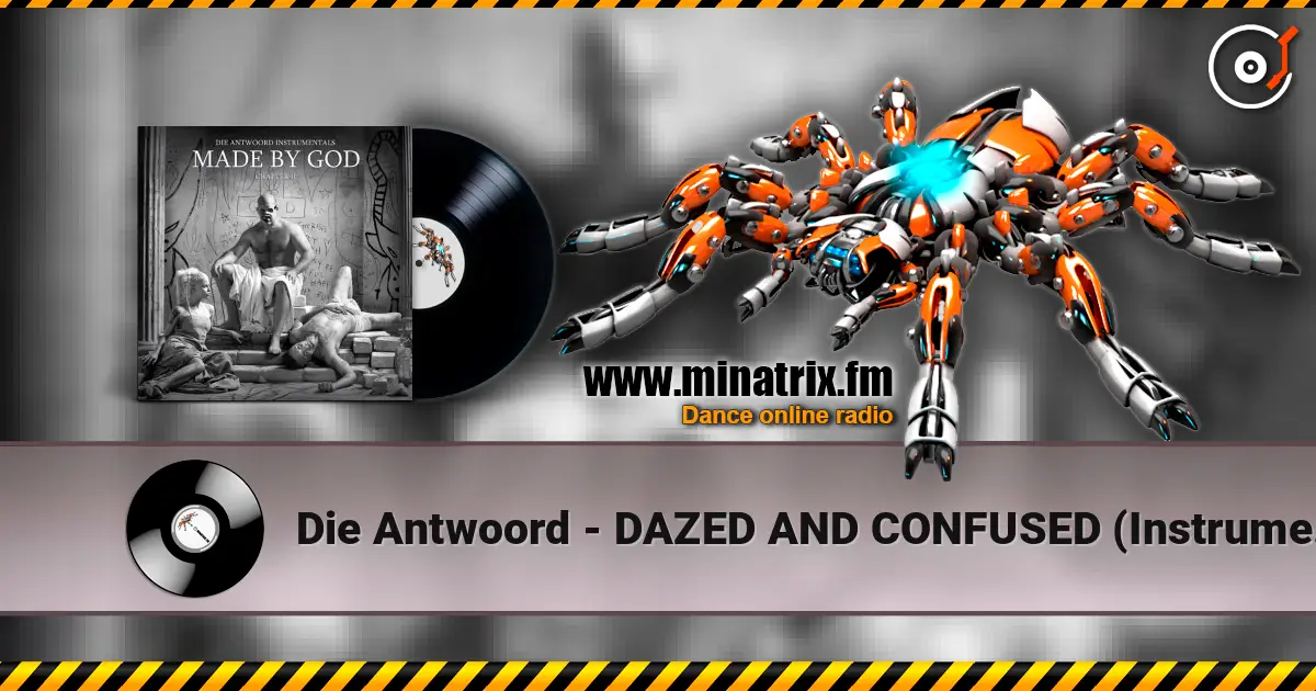 Die Antwoord - DAZED AND CONFUSED (Instrumental) 高品质在线收听 | Minatrix.FM