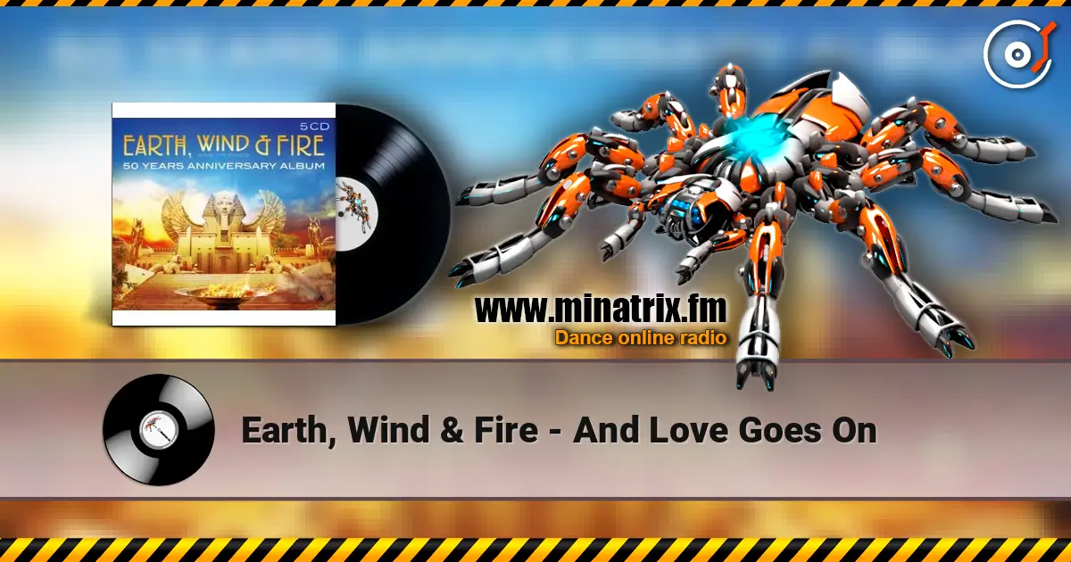 Earth, Wind & Fire - And Love Goes On 高品质在线收听 | Minatrix.FM