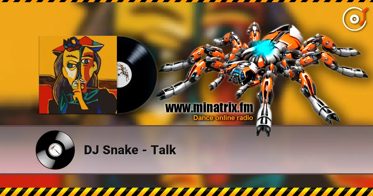DJ Snake - Talk 高品质在线收听 | Minatrix.FM