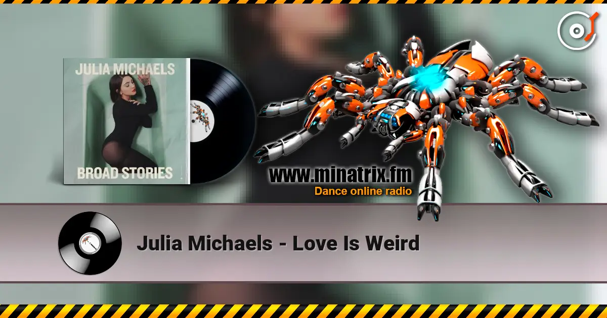 Julia Michaels - Love Is Weird 高品质在线收听 | Minatrix.FM