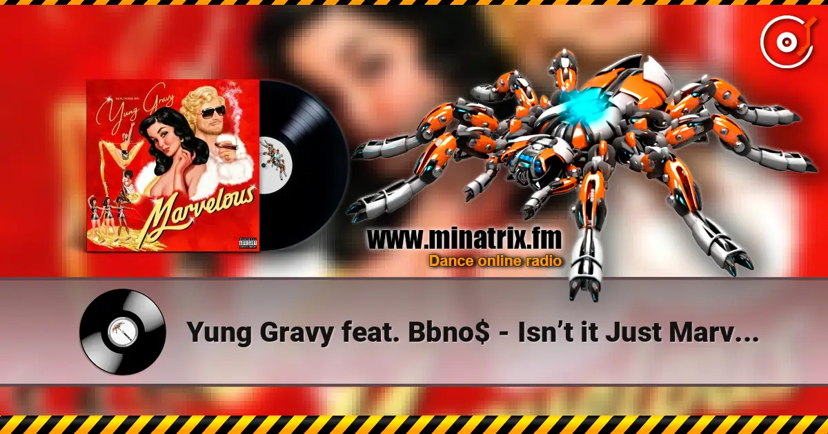 Yung Gravy feat. Bbno$ - Isn’t it Just Marvelous 高品质在线收听 | Minatrix.FM