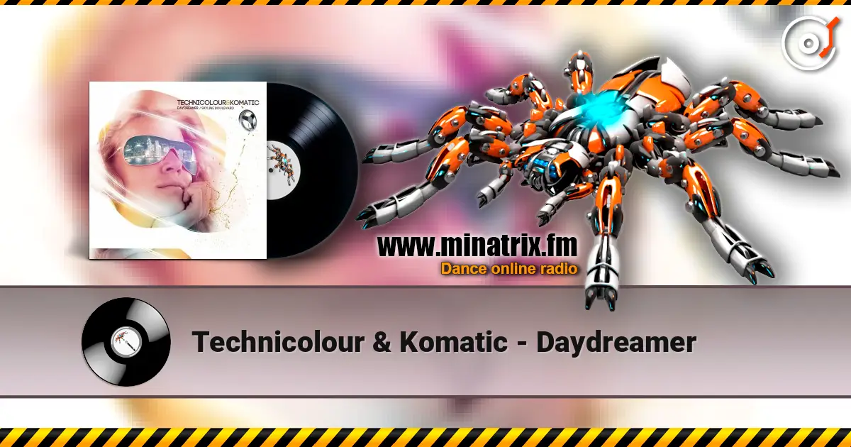 Technicolour & Komatic - Daydreamer 高品质在线收听 | Minatrix.FM