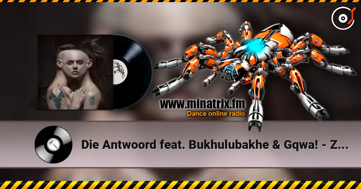 Die Antwoord feat. Bukhulubakhe & Gqwa! - Zonke Bonke 高品质在线收听 | Minatrix.FM