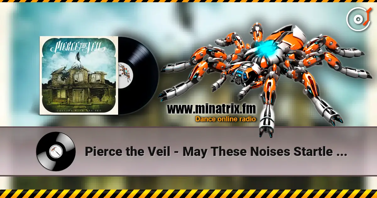 Pierce the Veil - May These Noises Startle You In Your Sleep Tonight 高品质在线收听 | Minatrix.FM
