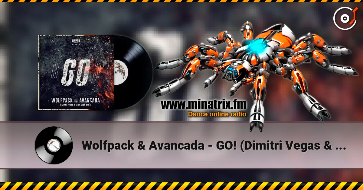 Wolfpack & Avancada - GO! (Dimitri Vegas & Like Mike Extended Remix) 高品质在线收听 | Minatrix.FM