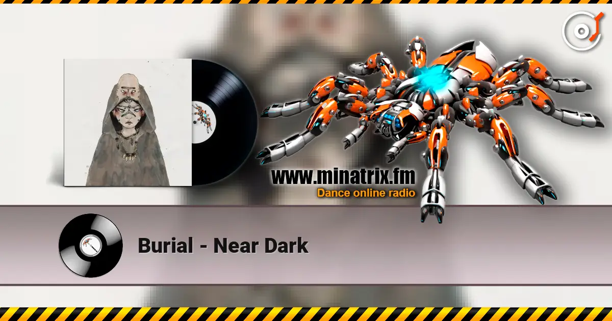 Burial - Near Dark 高品质在线收听 | Minatrix.FM