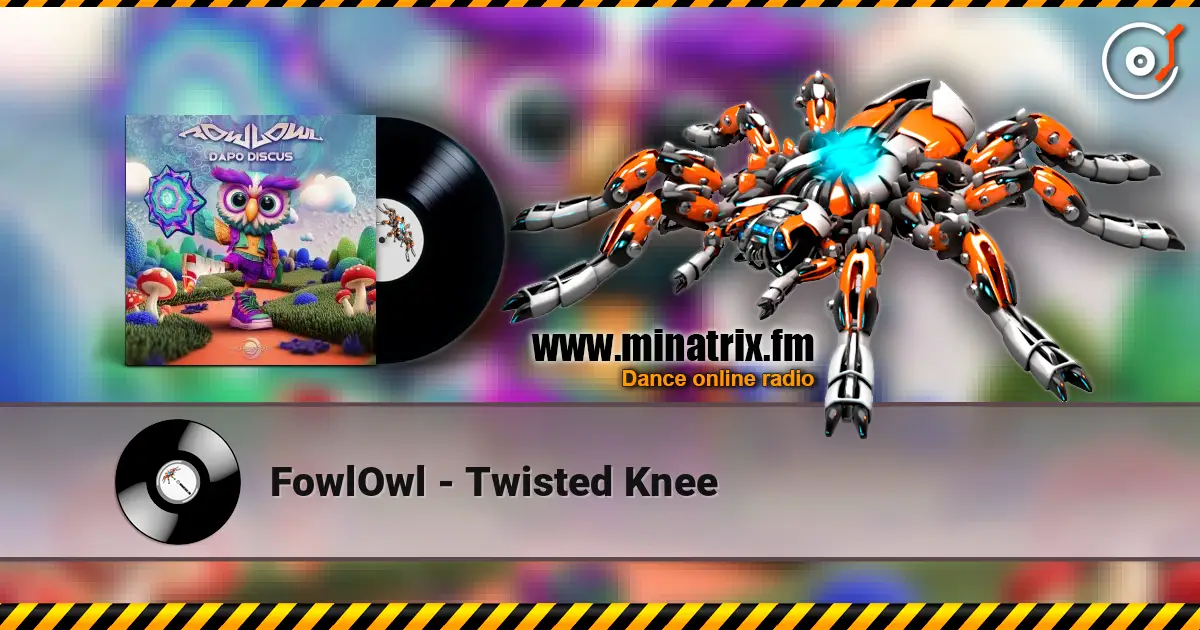 FowlOwl - Twisted Knee 高品质在线收听 | Minatrix.FM