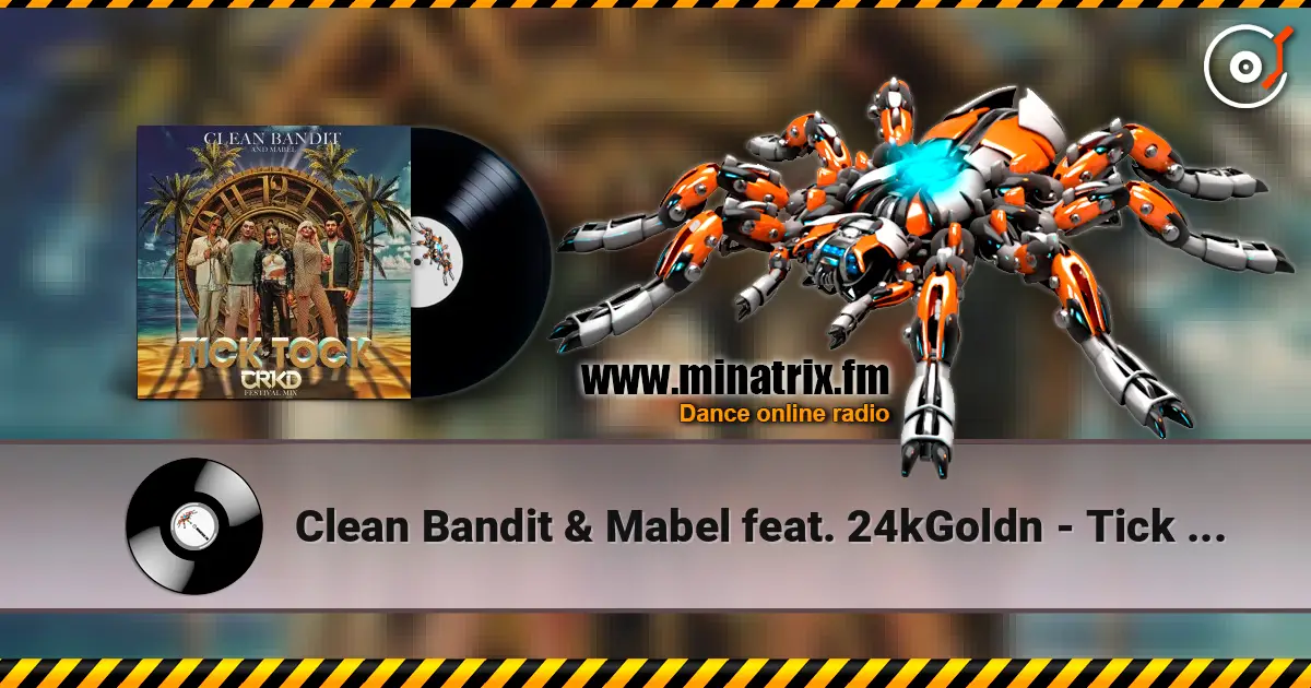 Clean Bandit & Mabel feat. 24kGoldn - Tick Tock 高品质在线收听 | Minatrix.FM