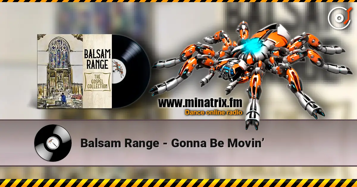Balsam Range - Gonna Be Movin’ 高品质在线收听 | Minatrix.FM