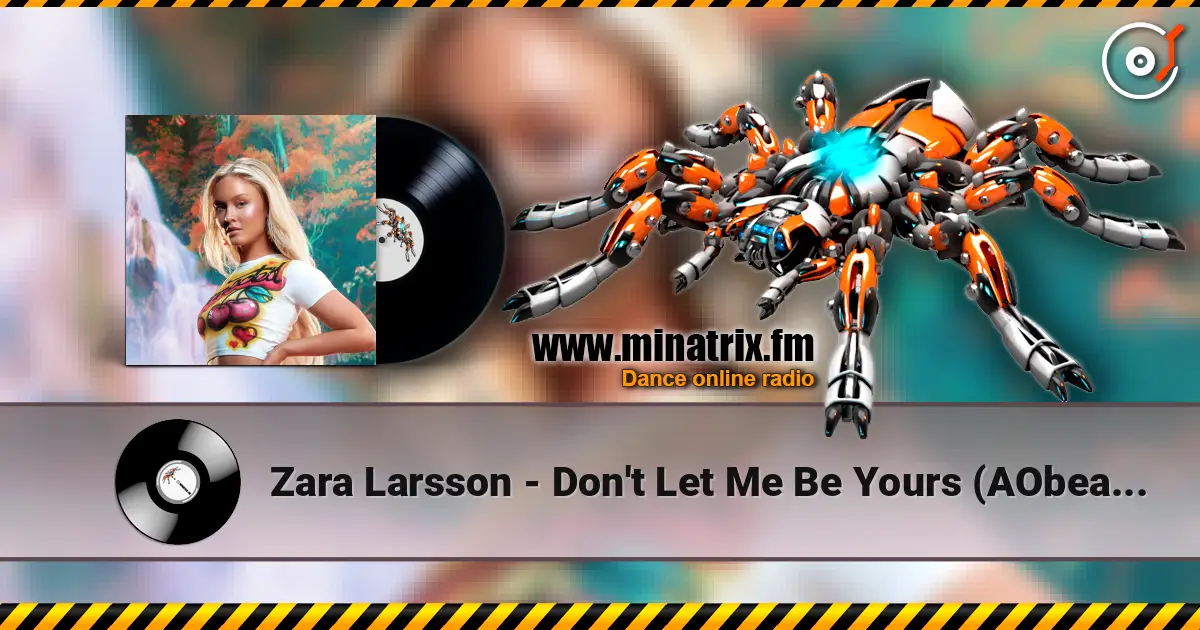 Zara Larsson - Don't Let Me Be Yours (AObeats Remix) 高品质在线收听 | Minatrix.FM