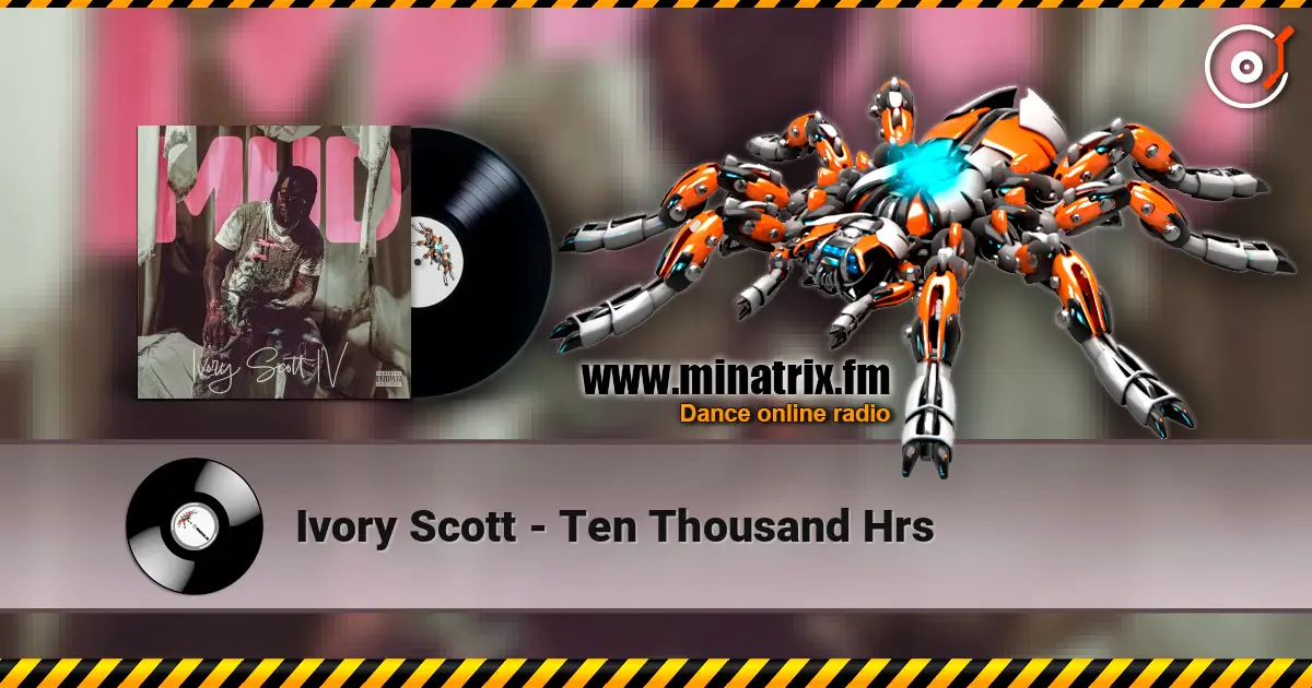 Ivory Scott - Ten Thousand Hrs 高品质在线收听 | Minatrix.FM