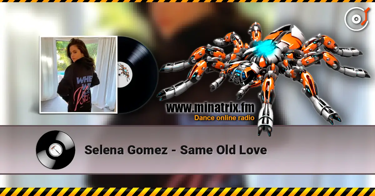 Selena Gomez - Same Old Love 高品质在线收听 | Minatrix.FM