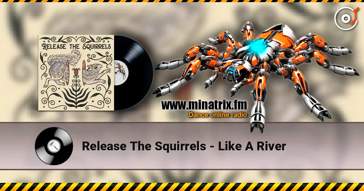 Release The Squirrels - Like A River 高品质在线收听 | Minatrix.FM
