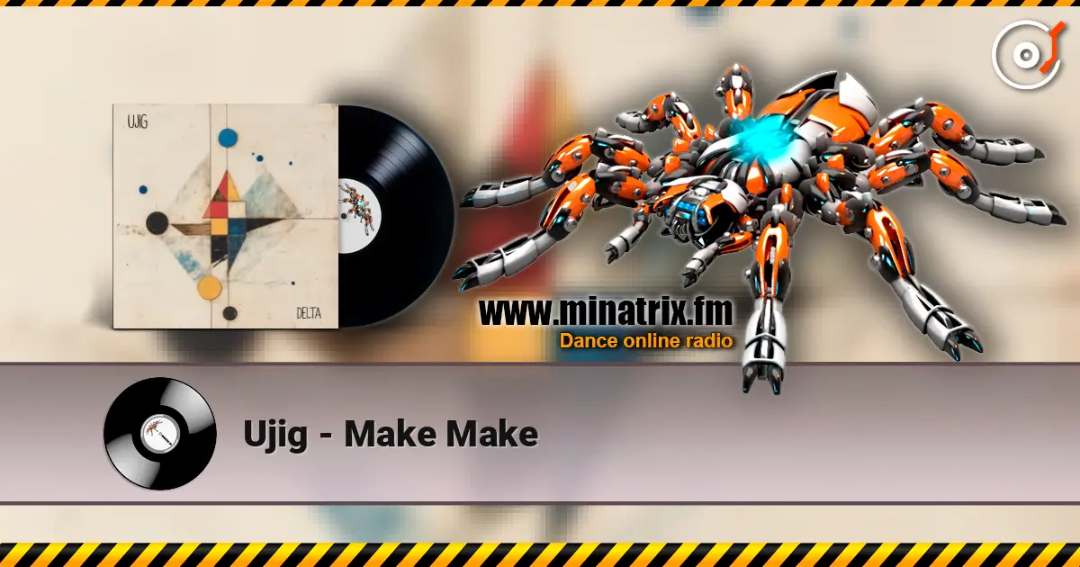 Ujig - Make Make 高品质在线收听 | Minatrix.FM