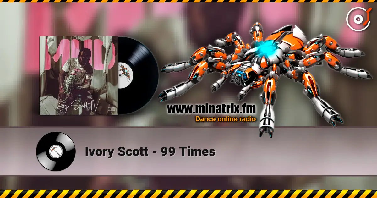 Ivory Scott - 99 Times 高品质在线收听 | Minatrix.FM