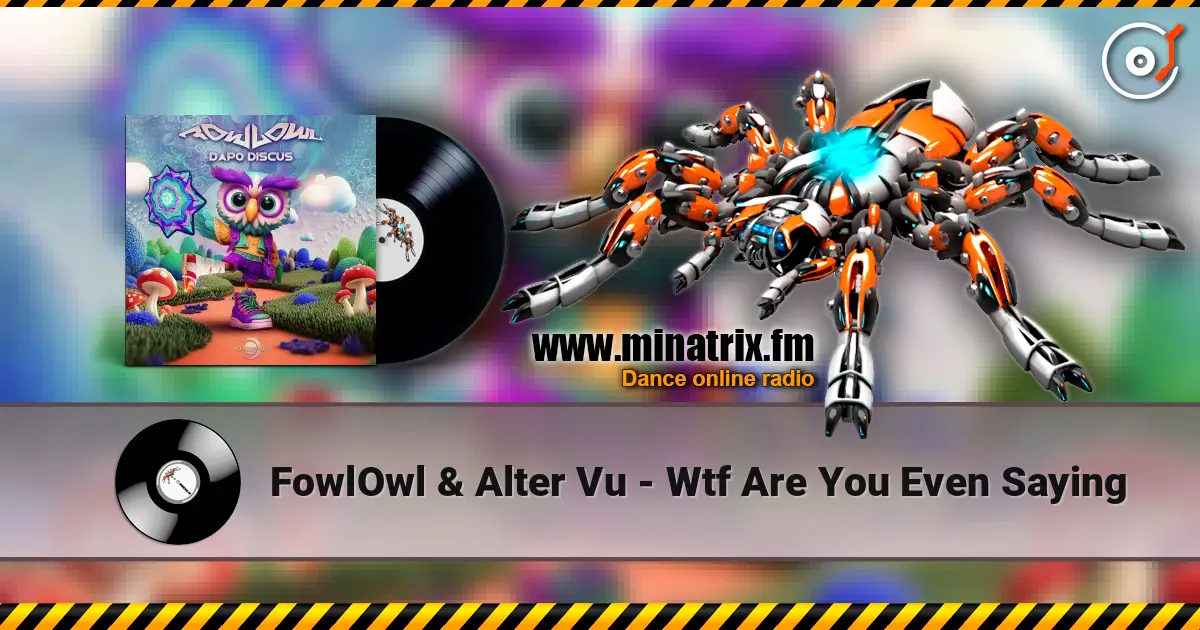 FowlOwl & Alter Vu - Wtf Are You Even Saying 高品质在线收听 | Minatrix.FM