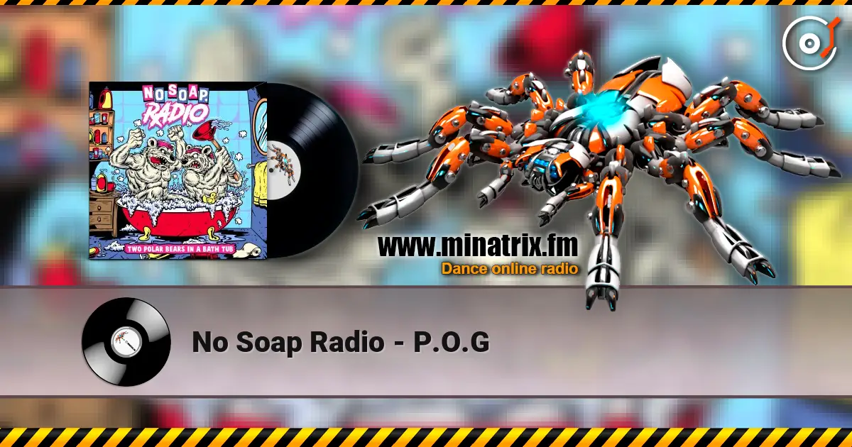No Soap Radio - P.O.G 高品质在线收听 | Minatrix.FM