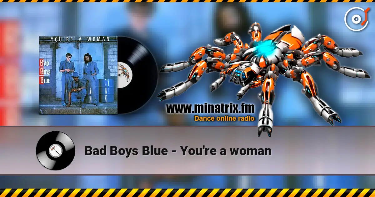 Bad Boys Blue - You're a woman 高品质在线收听 | Minatrix.FM