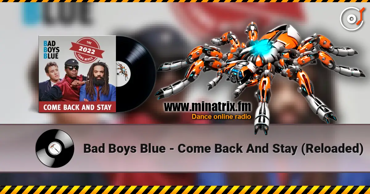 Bad Boys Blue - Come Back And Stay (Reloaded) 高品质在线收听 | Minatrix.FM