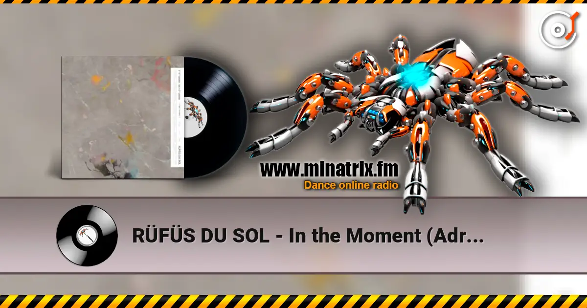 RÜFÜS DU SOL - In the Moment (Adriatique Remix) 高品质在线收听 | Minatrix.FM