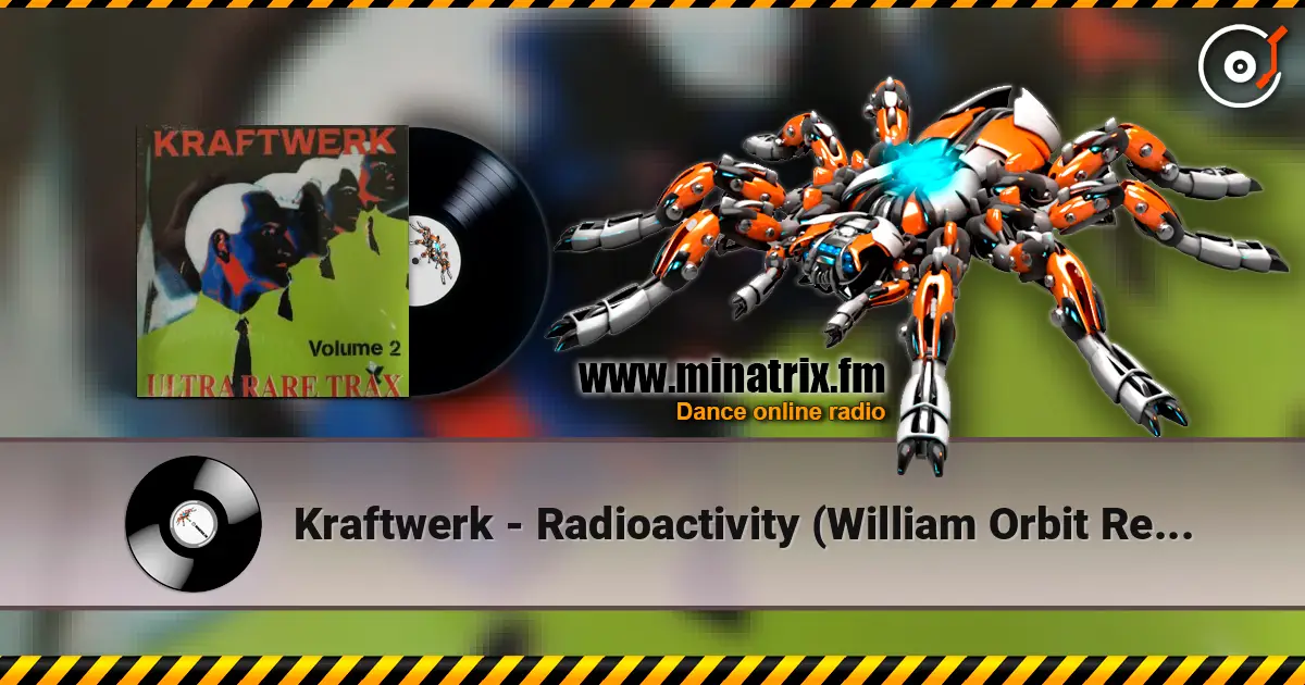 Kraftwerk - Radioactivity (William Orbit Remix) listen online in high quality | Minatrix.FM