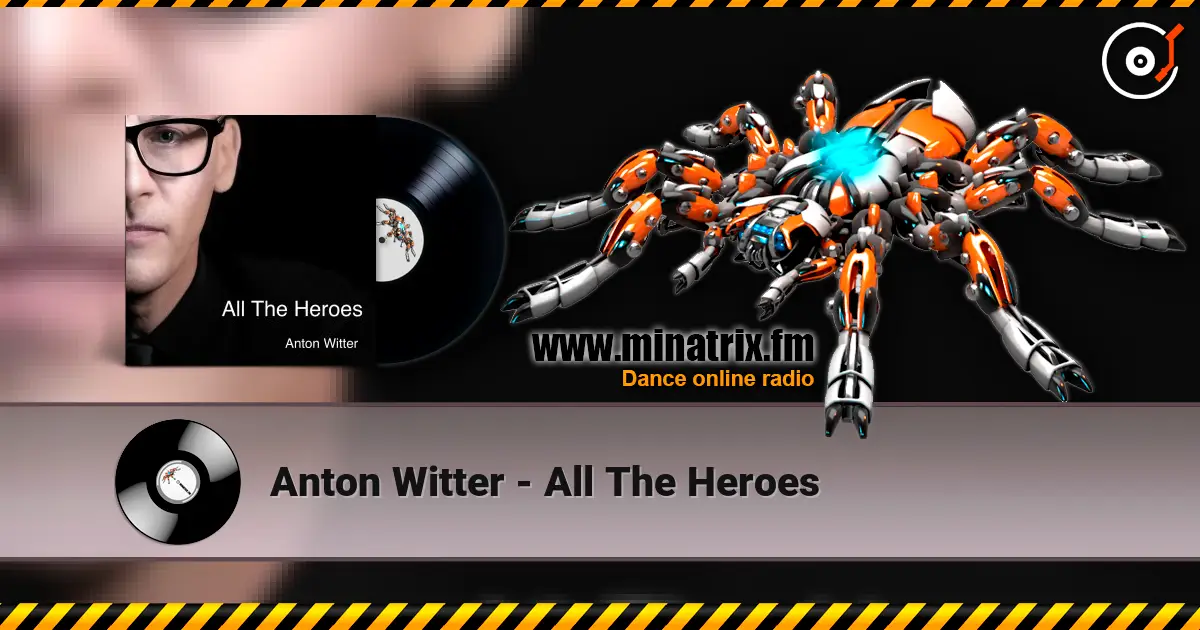 Anton Witter - All The Heroes 高品质在线收听 | Minatrix.FM