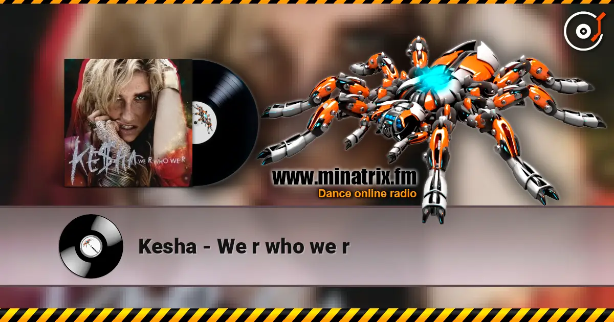 Kesha - We r who we r 高品质在线收听 | Minatrix.FM