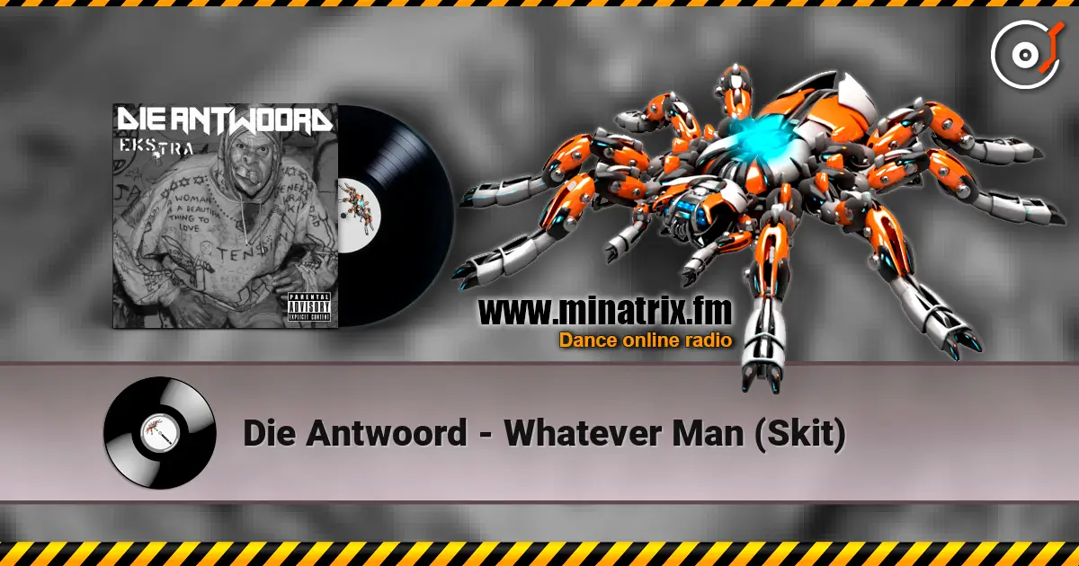 Die Antwoord - Whatever Man (Skit) 高品质在线收听 | Minatrix.FM