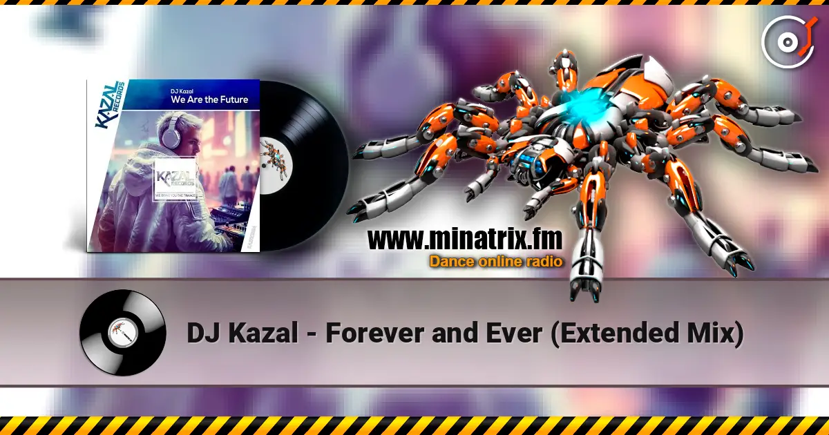 DJ Kazal - Forever and Ever (Extended Mix) 高品质在线收听 | Minatrix.FM