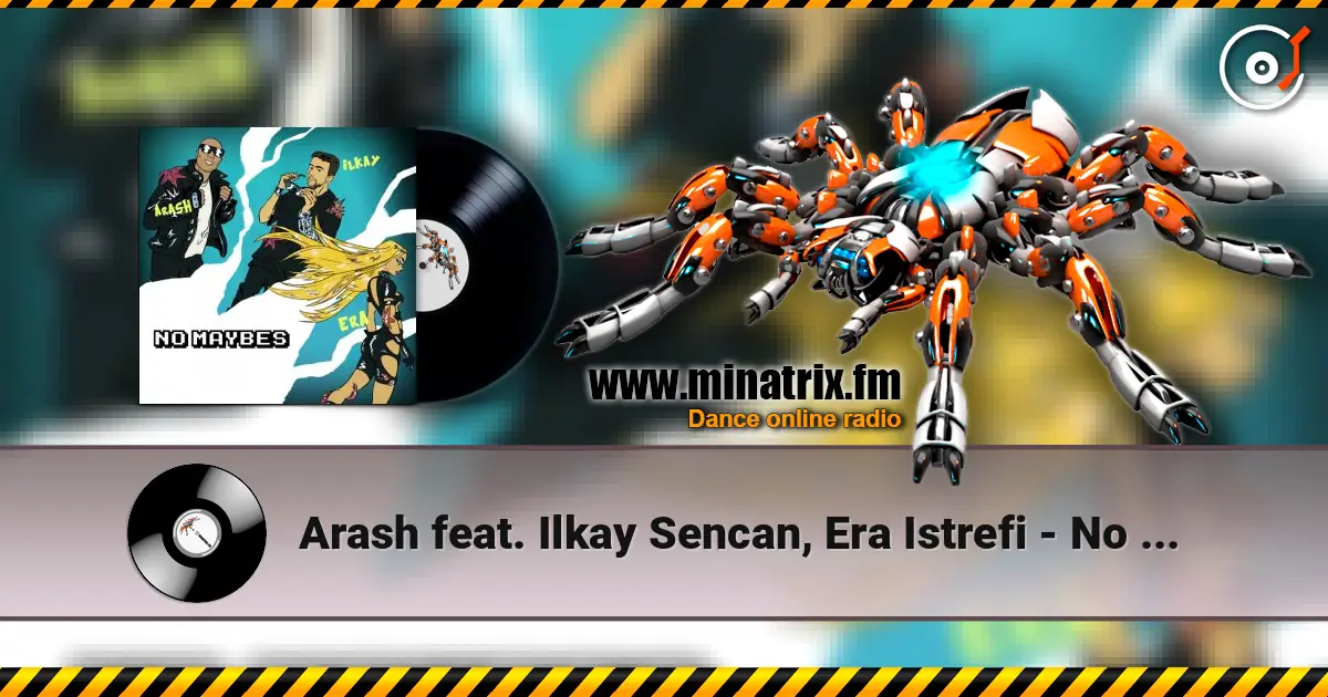 Arash feat. Ilkay Sencan, Era Istrefi - No Maybes 高品质在线收听 | Minatrix.FM