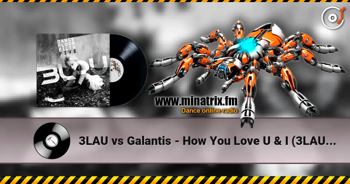 3LAU vs Galantis - How You Love U & I (3LAU Mashup) 高品质在线收听 | Minatrix.FM