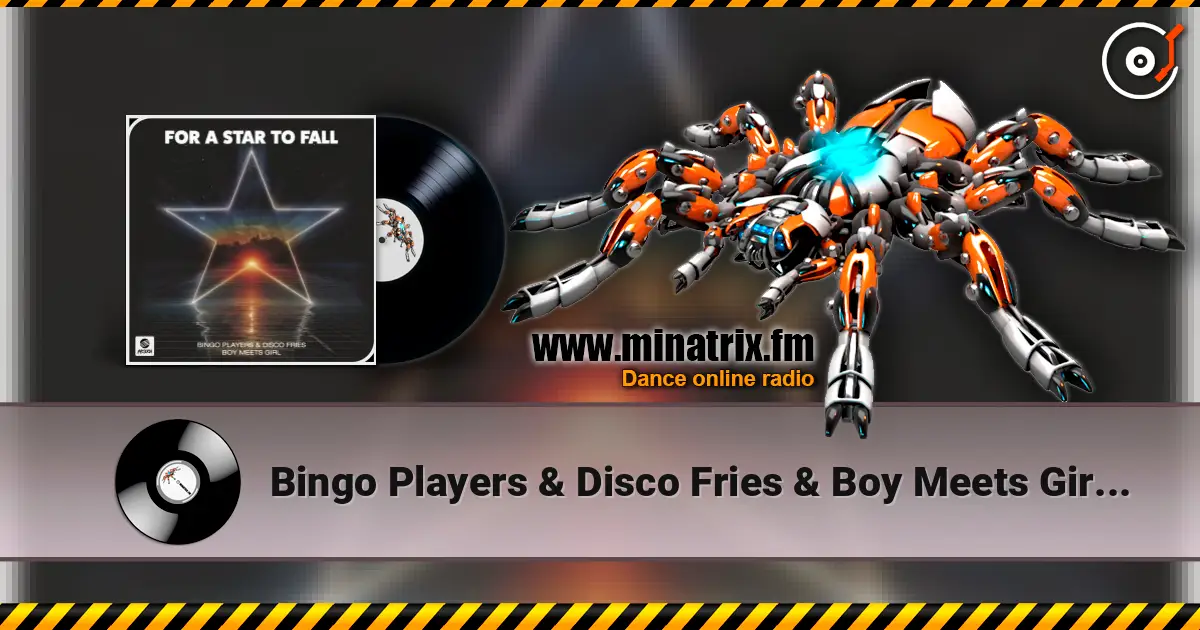 Bingo Players & Disco Fries & Boy Meets Girl - For A Star To Fall 高品质在线收听 | Minatrix.FM