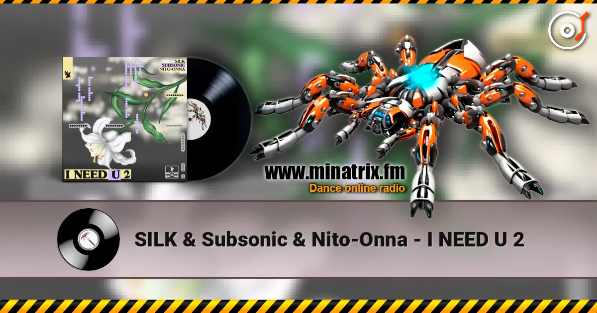 SILK & Subsonic & Nito-Onna - I NEED U 2 高品质在线收听 | Minatrix.FM