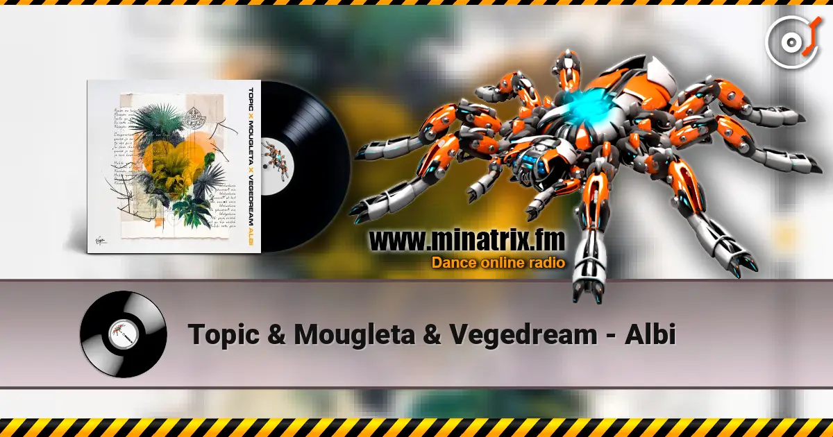 Topic & Mougleta & Vegedream - Albi 高品质在线收听 | Minatrix.FM