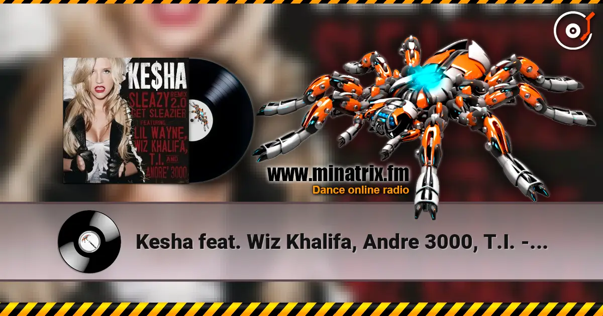 Kesha feat. Wiz Khalifa, Andre 3000, T.I. - Get Sleazier 高品质在线收听 | Minatrix.FM