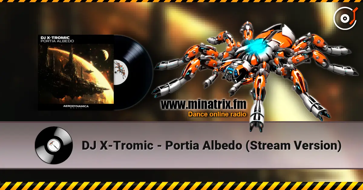 DJ X-Tromic - Portia Albedo (Stream Version) 高品质在线收听 | Minatrix.FM