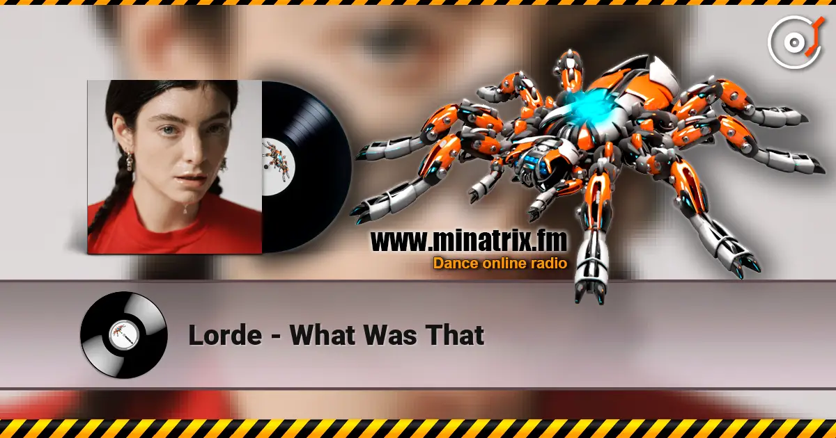 Lorde - What Was That 高品质在线收听 | Minatrix.FM