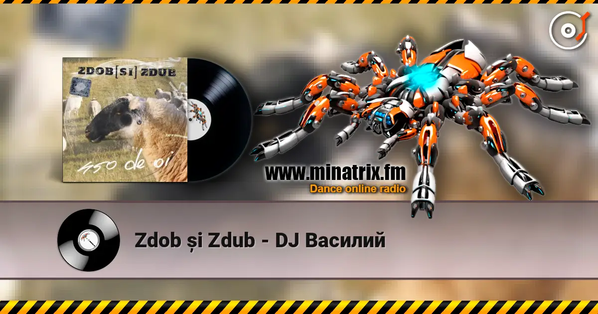 Zdob și Zdub - DJ Василий listen online in high quality | Minatrix.FM