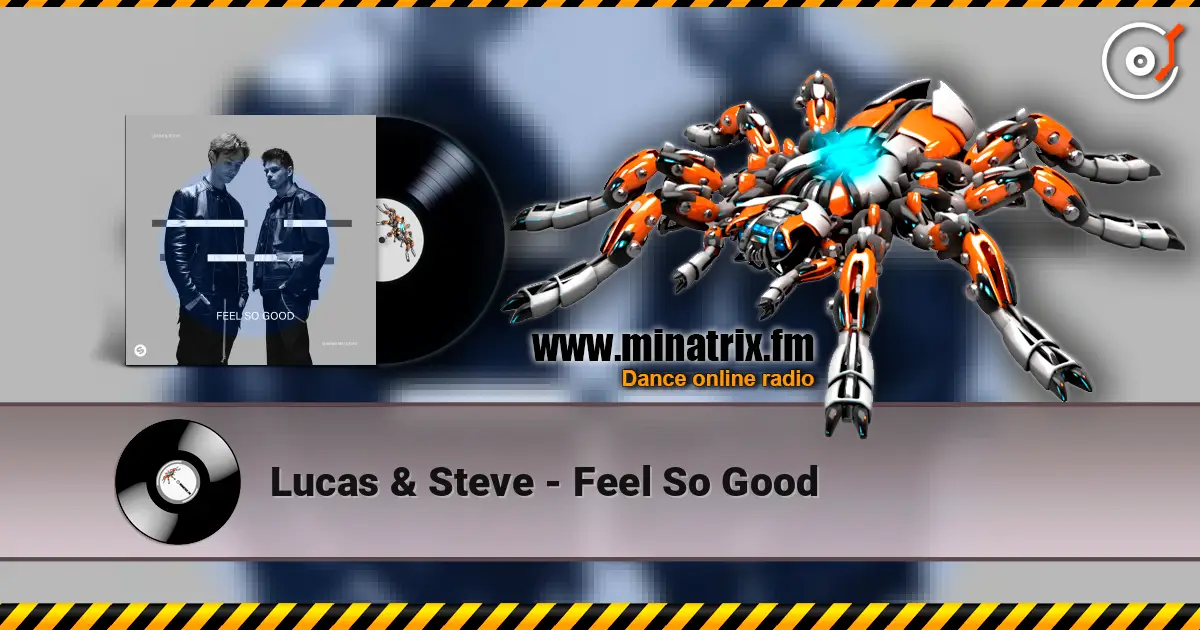 Lucas & Steve - Feel So Good 高品质在线收听 | Minatrix.FM