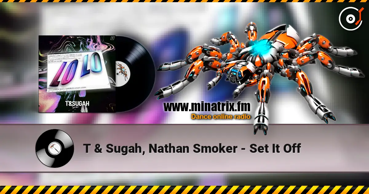 T & Sugah, Nathan Smoker - Set It Off 高品质在线收听 | Minatrix.FM