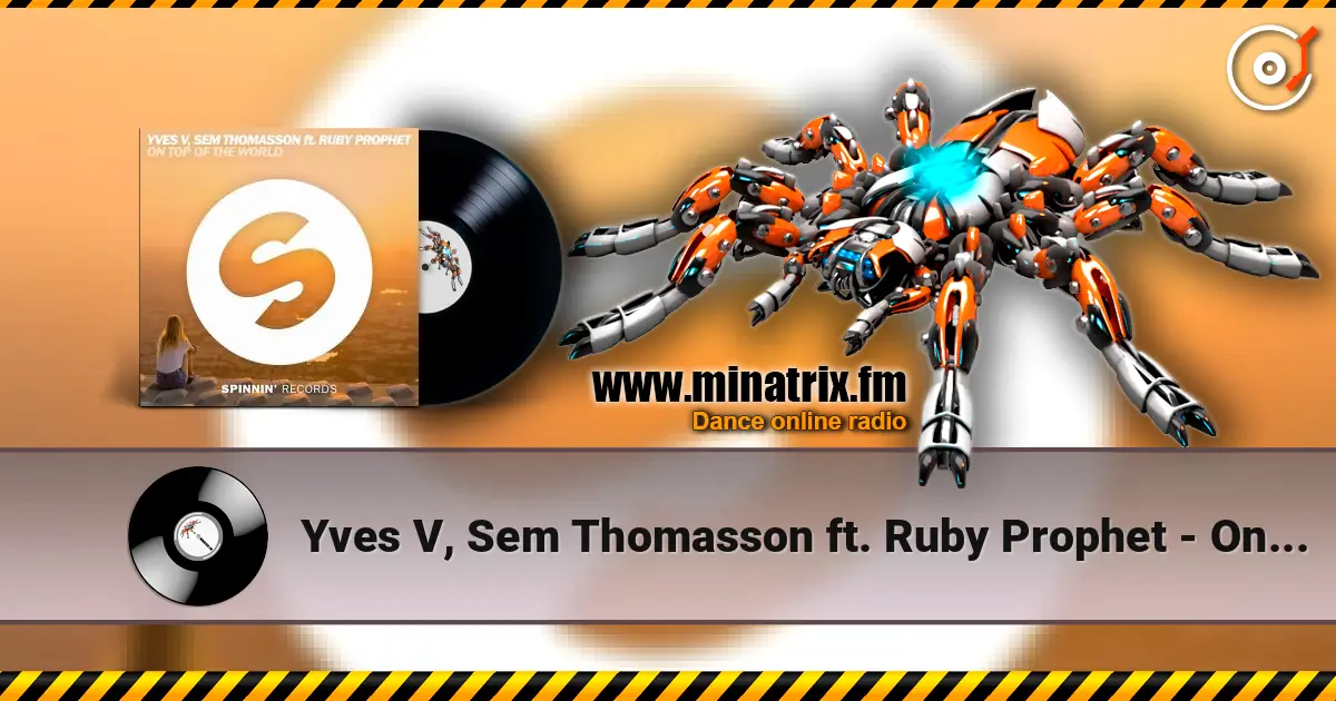 Yves V, Sem Thomasson ft. Ruby Prophet - On Top Of The World (Extended Mix) 高品质在线收听 | Minatrix.FM