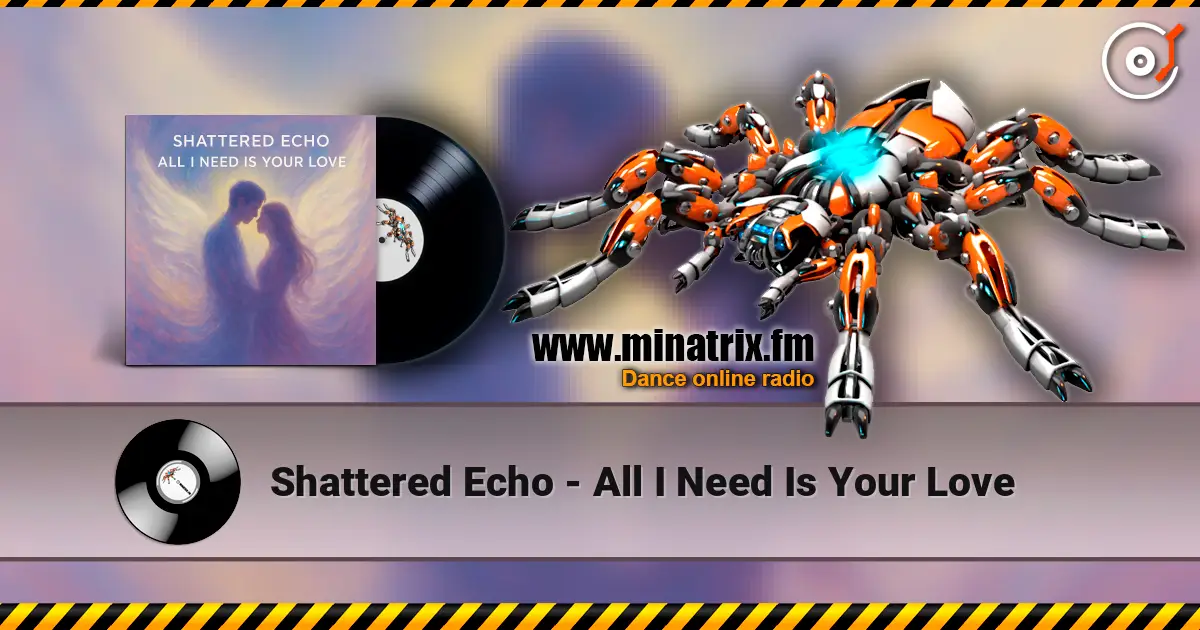 Shattered Echo - All I Need Is Your Love 高品质在线收听 | Minatrix.FM