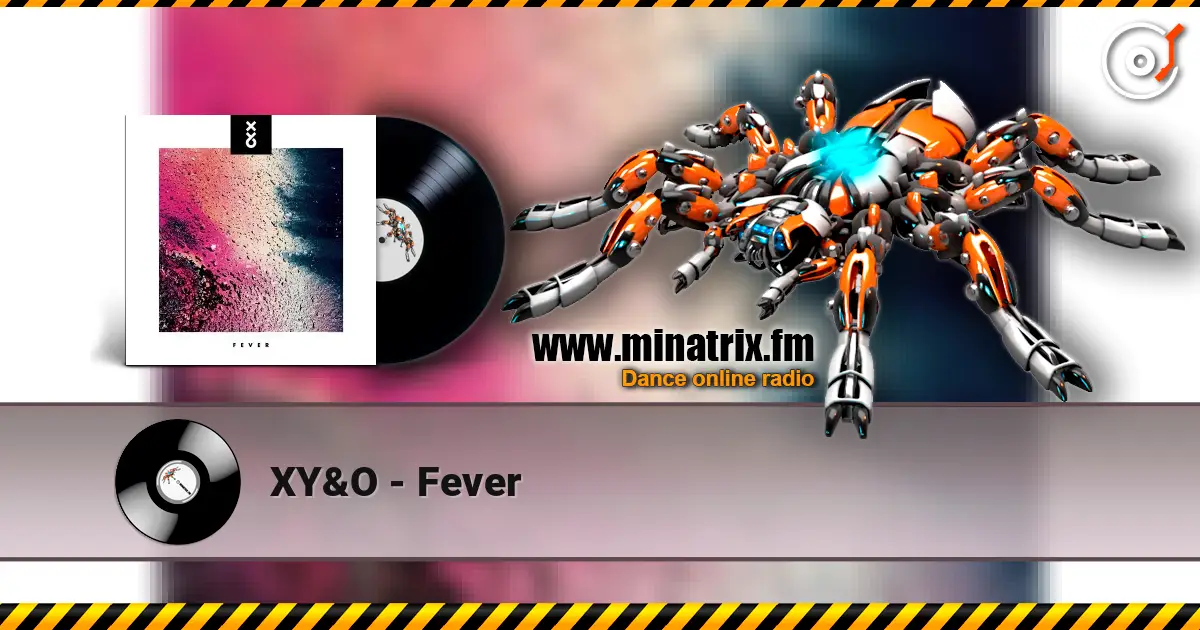 XY&O - Fever listen online in high quality | Minatrix.FM