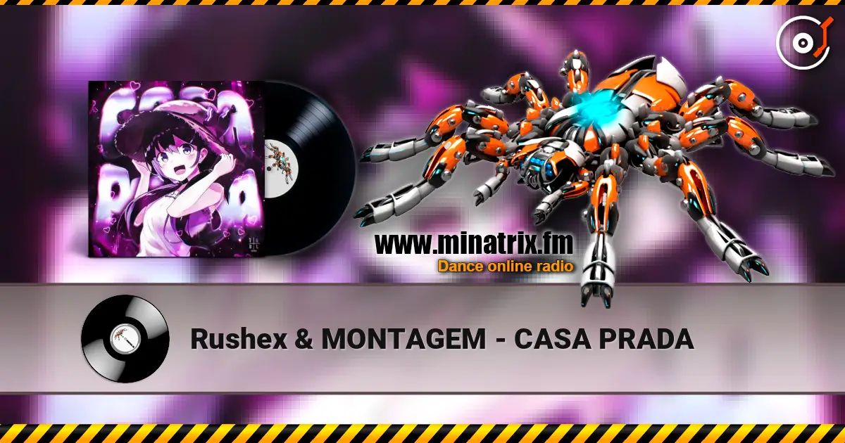 Rushex & MONTAGEM - CASA PRADA слухати онлайн у високій якості | Minatrix.FM