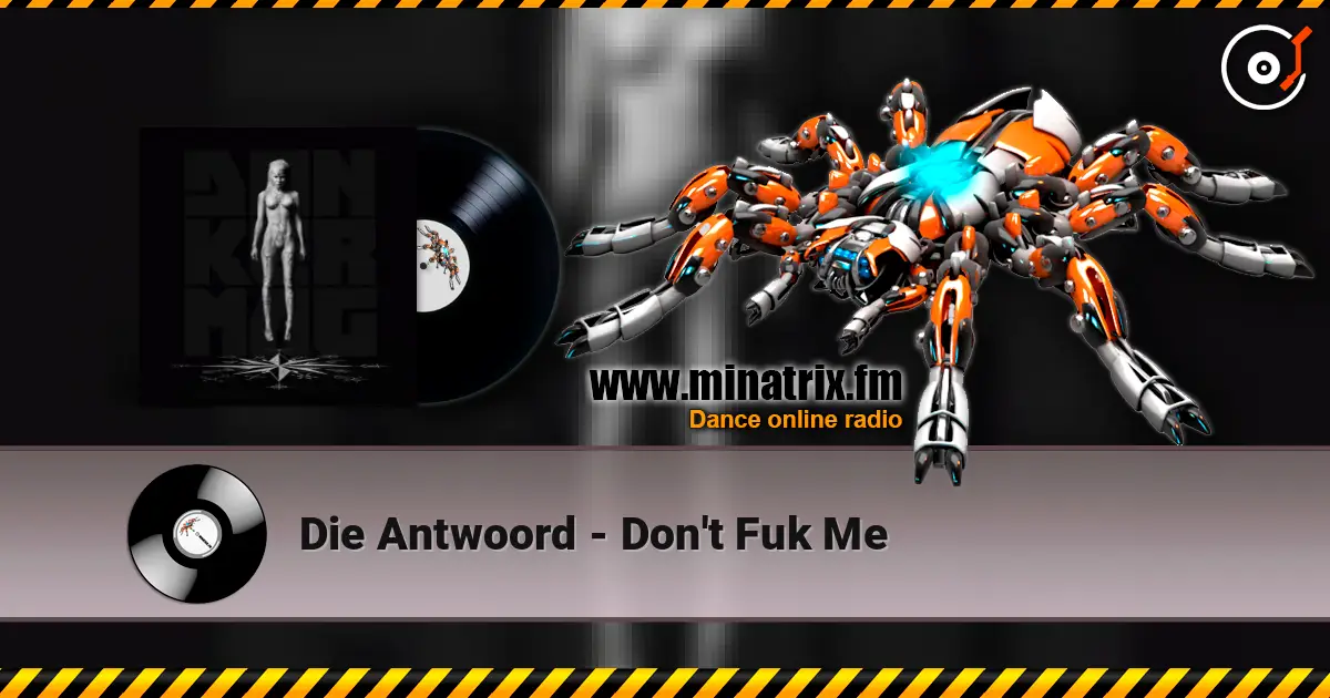 Die Antwoord - Don't Fuk Me 高品质在线收听 | Minatrix.FM